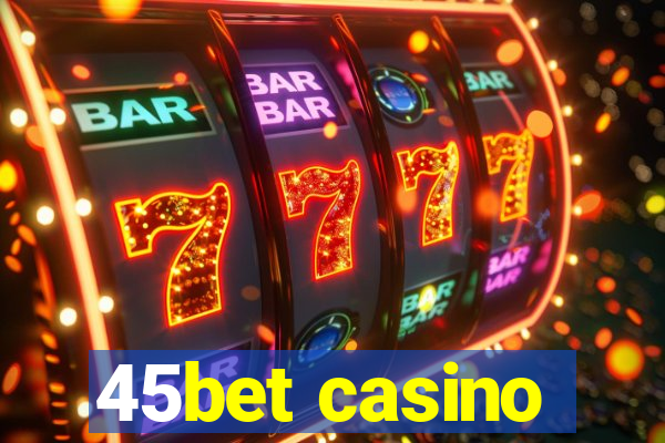 45bet casino